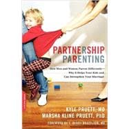 Partnership Parenting How Men and Women Parent Differently -- Why It Helps Your Kids and Can Strengthen Your Marriage