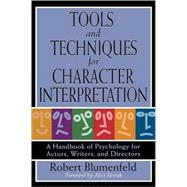 Tools and Techniques for Character Interpretation A Handbook of Psychology for Actors, Writers and Directors