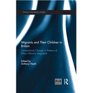 Migrants and Their Children in Britain: Generational Change in Patterns of Ethnic Minority Integration