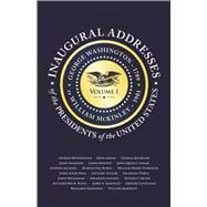 Inaugural Addresses of the Presidents: George Washington (1789) to William Mckinley (1901)