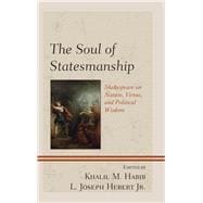The Soul of Statesmanship Shakespeare on Nature, Virtue, and Political Wisdom