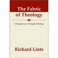 The Fabric of Theology: A Prolegomenon to Evangelical Theology