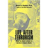 Life after Terrorism : What You Need to Know to Survive in Today's World