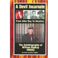 A Devil Incarnate: The Autobiography of William Radkay #666az
