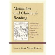 Mediation and Children's Reading Relationships, Intervention, and Organization from the Eighteenth Century to the Present