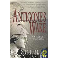 Antigone's Wake : A Novel of Imperial Athens