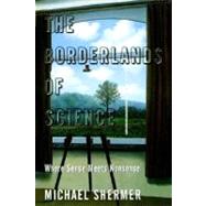 The Borderlands of Science Where Sense Meets Nonsense
