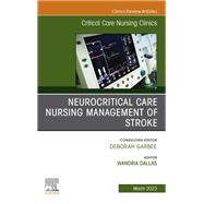 Neurocritical Care Nursing Management of Stroke, An Issue of Critical Care Nursing Clinics of North America, E-Book