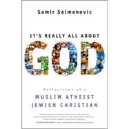 It's Really All About God How Islam, Atheism, and Judaism Made Me a Better Christian
