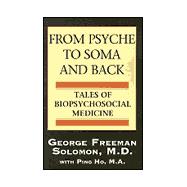 From Psyche to Soma and Back : Tales of Biopsychosocial Medicine
