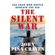The Silent War The Cold War Battle Beneath the Sea