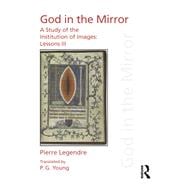 Pierre Legendre: God in the Mirror: A Study of the Institution of Images