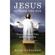 Jesus Outside the Box Twelve Spiritual Tales of the Unexpected