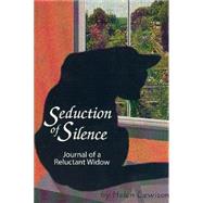 Seduction of Silence Journal of a Reluctant Widow
