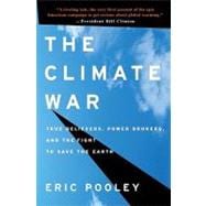 The Climate War True Believers, Power Brokers, and the Fight to Save the Earth