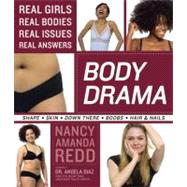 Body Drama : Real Girls, Real Bodies, Real Issues, Real Answers