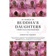 In Search of Buddha's Daughters A Modern Journey Down Ancient Roads