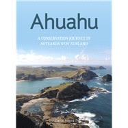Ahuahu An island conservation journey in Aotearoa New Zealand
