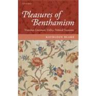 The Pleasures of Benthamism Victorian Literature, Utility, Political Economy