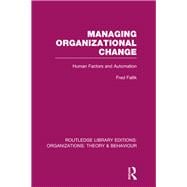 Managing Organizational Change (RLE: Organizations): Human Factors and Automation