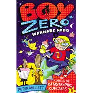 Boy Zero Wannabe Hero: The Curse of the Catastrophic Cupcakes