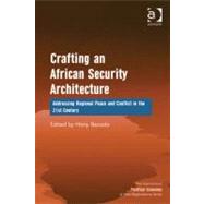 Crafting an African Security Architecture : Addressing Regional Peace and Conflict in the 21st Century