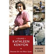 Dame Kathleen Kenyon: Digging Up the Holy Land