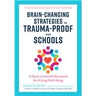 Brain-Changing Strategies to Trauma-Proof Our Schools A Heart-Centered Movement for Wiring Well-Being,9781623173265