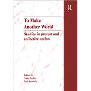 To Make Another World: Studies in Protest and Collective Action