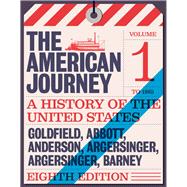 The American Journey: A History of the United States To 1877, Volume 1