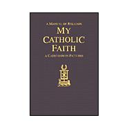 My Catholic Faith : A Manual of Religion