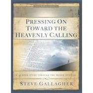 Pressing on Toward the Heavenly Calling : A 12-Week Study Through the Prison Epistles