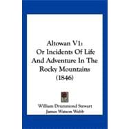 Altowan V1 : Or Incidents of Life and Adventure in the Rocky Mountains (1846)