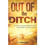 Out of the Ditch : ... Inspiring the Good Samaritan in You for Response to Those in Crisis