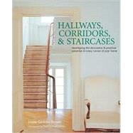 Hallways, Corridors, and Staircases : Developing the Decorative and Practical Potential of Every Corner of Your Home