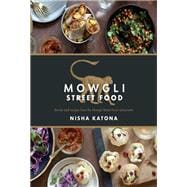 Mowgli Street Food Stories and recipes from the Mowgli Street Food restaurants