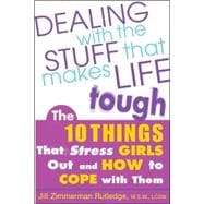 Dealing with the Stuff That Makes Life Tough The 10 Things That Stress Teen Girls Out and How to Cope with Them