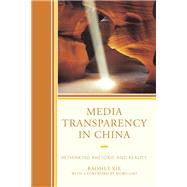 Media Transparency in China Rethinking Rhetoric and Reality