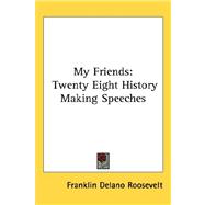 My Friends : Twenty Eight History Making Speeches