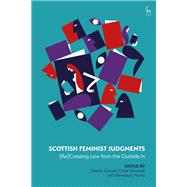 Scottish Feminist Judgments (Re)Creating Law from the Outside In