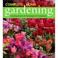 Complete Home Gardening : Growing Secrets and Techniques for Gardeners