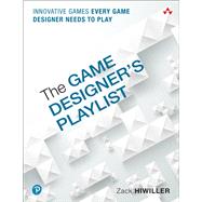 Game Designer's Playlist, The  Innovative Games Every Game Designer Needs to Play