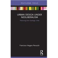 Urban Design Under Neoliberalism