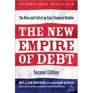 The New Empire of Debt  The Rise and Fall of an Epic Financial Bubble