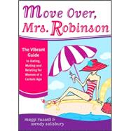 Move over, Mrs. Robinson : The Only 4 Rules in Life: Love More, Exercise More, Eat Less and Try to Laugh