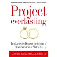 Project Everlasting Two Bachelors Discover the Secrets of America's Greatest Marriages