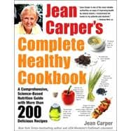 Jean Carper's Complete Healthy Cookbook A Comprehensive, Science-Based Nutrition Guide with More than 200 Delicious Recipes