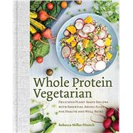 Whole Protein Vegetarian Delicious Plant-Based Recipes with Essential Amino Acids for Health and Well-Being