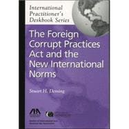 The Foreign Corrupt Practices Act And the New International Norms