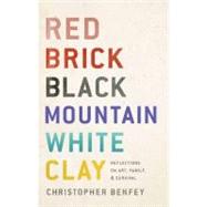 Red Brick, Black Mountain, White Clay : Reflections on Art, Family, and Survival